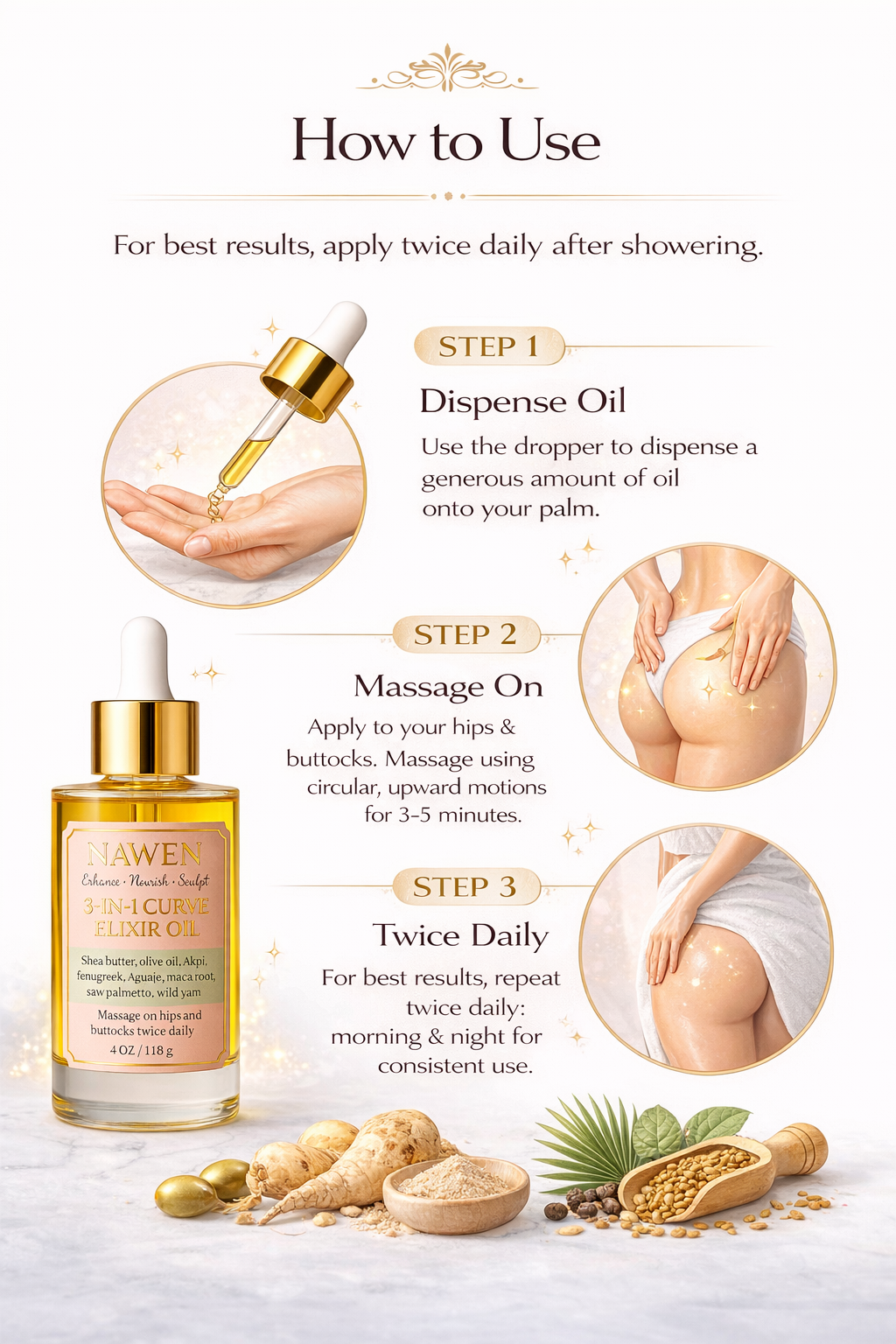 How to use curve enhancement body oil: dispense, massage, apply twice daily for best results.